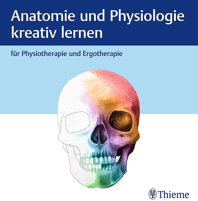 Anatomie und Physiologie kreativ lernen für Physiotherapie und Ergotherapie