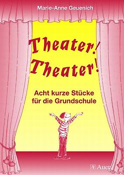 Theater! Theater!. Acht kurze Stücke für die Grundschule (3. und 4. Klasse)