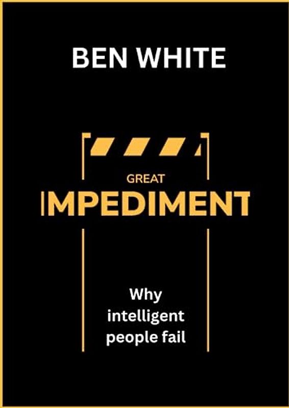 Great Impediment: Why Intelligent people fail