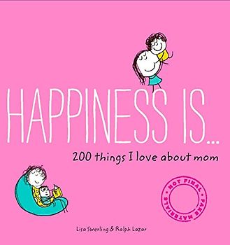 Happiness Is . . . 200 Things I Love About Mom: (Mother's Day Gifts, Gifts for Moms from Sons and Daughters, New Mom Gifts)