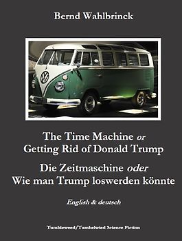 The Time Machine or Getting Rid of Donald Trump - Die Zeitmaschine oder Wie man Trump loswerden könnte
