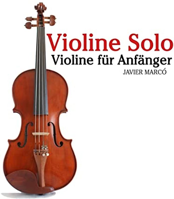 Violine Solo: Violine für Anfänger. Mit Musik von Bach, Mozart, Beethoven, Vivaldi und anderen Komponisten. - Marcó, Javier