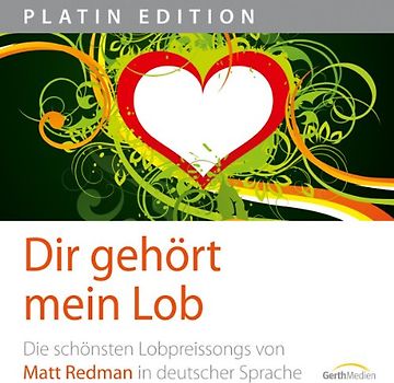 Chris Mühlan - Dir gehört mein Lob: Die schönsten Lobpreissongs von Matt Redman in deutscher Sprache