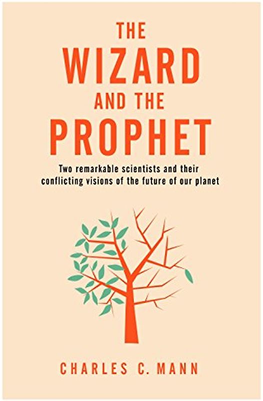 The Wizard and the Prophet: Two Groundbreaking Scientists and Their Conflicting Visions of the Future of Our Planet