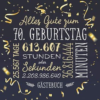 Alles Gute zum 70. Geburtstag ~ Gästebuch: Deko zur Feier vom 70.Geburtstag für Mann oder Frau - 70 Jahre - Geschenk & Geburtstagsdeko - Buch für Glückwünsche und Fotos der Gäste