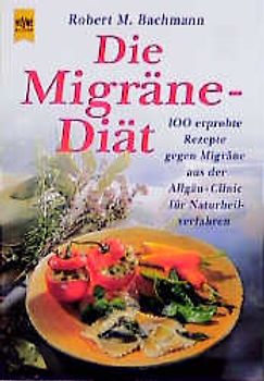 Die Migräne-Diät. 100 erprobte Rezepte gegen Migräne aus der Allgäu-Clinic