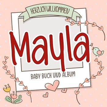 Herzlich Willkommen Mayla - Baby Buch und Album: Personalisiertes Babybuch und Babyalbum, Geschenk zu Schwangerschaft und Geburt, Baby Name auf dem Cover