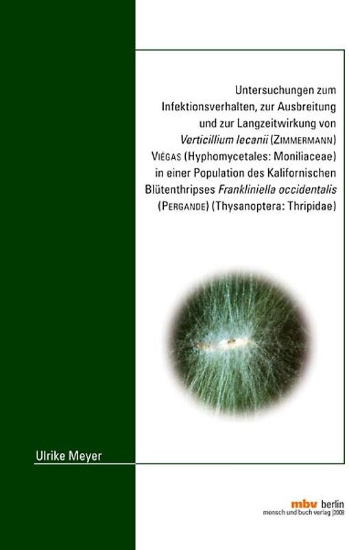 Untersuchungen zum Infektionsverhalten, zur Ausbreitung und zur Langzeitwirkung von Verticillium lecanii (Zimmermann) Viégas (Hyphomycetales: Moniliaceae) in einer Population des Kalifornischen Blütenthripses Frankliniella occidentalis (Pergande) (Thysanoptera: Thripidae)