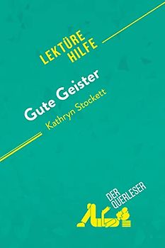 Gute Geister von Kathryn Stockett (Lektürehilfe): Detaillierte Zusammenfassung, Personenanalyse und Interpretation