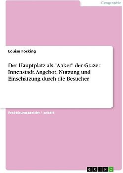 Der Hauptplatz als "Anker" der Grazer Innenstadt. Angebot, Nutzung und Einschätzung durch die Besucher