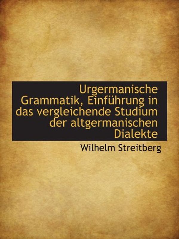 Urgermanische Grammatik, Einführung in das vergleichende Studium der altgermanischen Dialekte