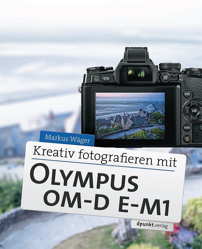 Kreativ fotografieren mit Olympus OM-D E-M1