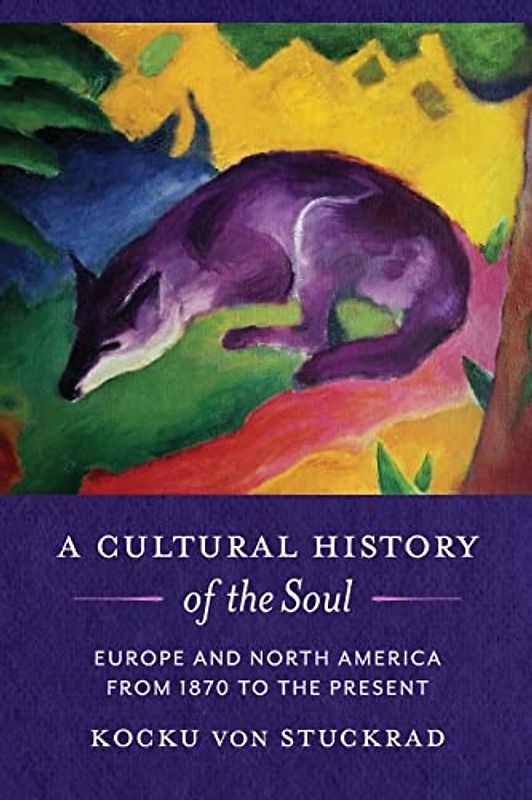 A Cultural History of the Soul: Europe and North America from 1870 to the Present