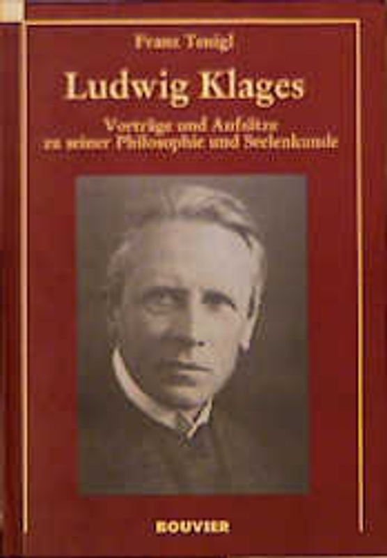 Ludwig Klages. Vorträge und Aufsätze zu seiner Philosophie und Seelenkunde