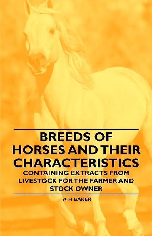 Breeds of Horses and Their Characteristics - Containing Extracts from Livestock for the Farmer and Stock Owner