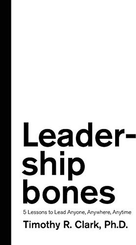Leadership Bones: 5 Lessons to Lead Anyone, Anywhere, Anytime