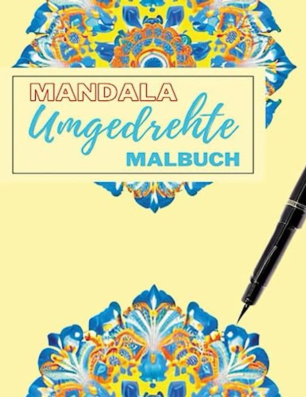 Umgedrehte Malbuch Mandala: Das Linienmalbuch hat bereits die Farben, Sie zeichnen die Linien – wunderschöne farbige Mandala-Designs für Stressabbau und achtsame Entspannung.