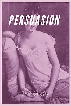 Persuasion (Annotated): Jane Austen's Beloved Regency Romance: Persuasion - A Classic of British Literature