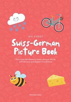 My First Swiss-German Picture Book: More than 160 Essential Swiss-German Words with German and English Translations