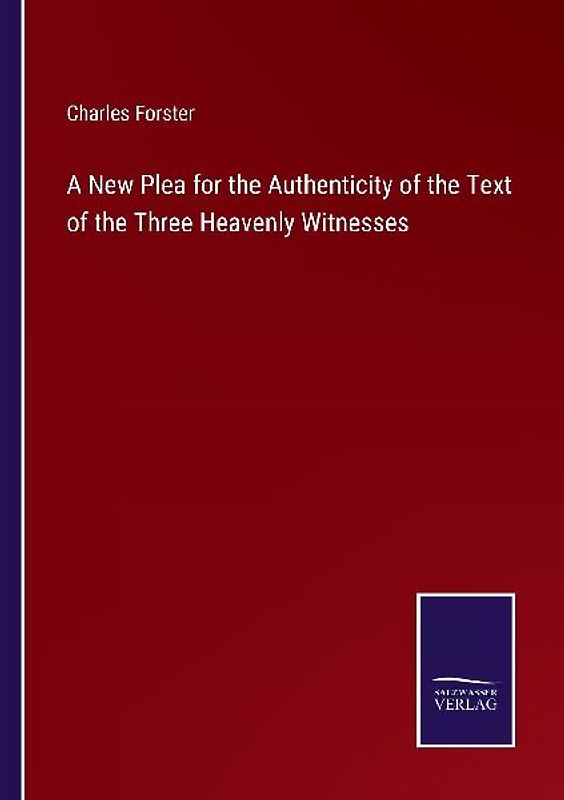 A New Plea for the Authenticity of the Text of the Three Heavenly Witnesses