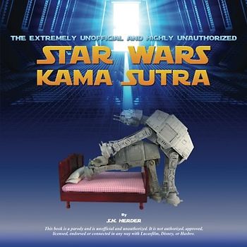 The Extremely Unofficial and Highly Unauthorized Star Wars Kama Sutra