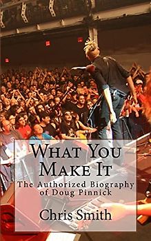 What You Make It: The Authorized Biography of Doug Pinnick
