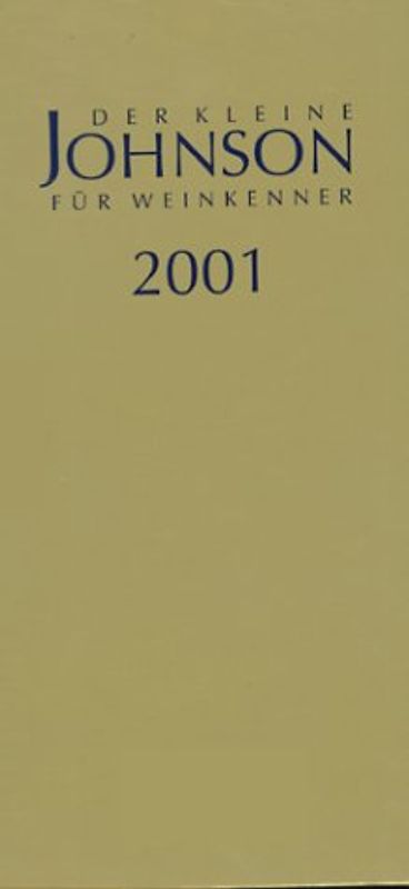 Der kleine Johnson für Weinkenner 2001. Informationen über 15000 Weine, zu Jahrgängen und Trinkreife