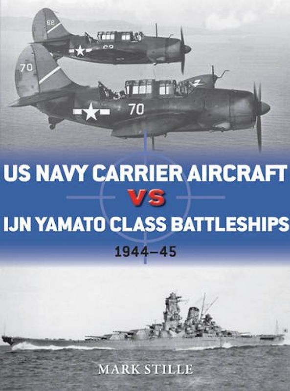 US Navy Carrier Aircraft vs IJN Yamato Class Battleships: 1944-45 (Duel, Band 69) - Stille, Mark