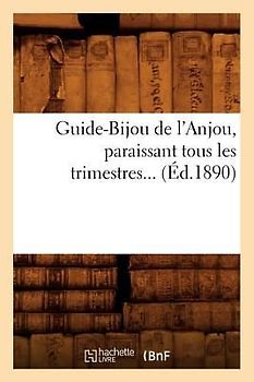 Guide-Bijou de l'Anjou, Paraissant Tous Les Trimestres (Éd.1890)