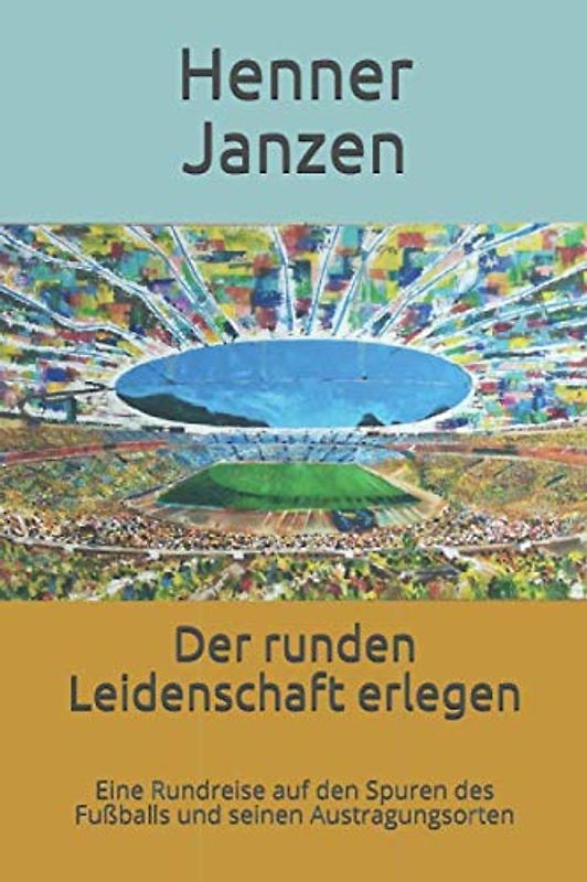 Der runden Leidenschaft erlegen: Eine Rundreise auf den Spuren des Fußballs und seinen Austragungsorten