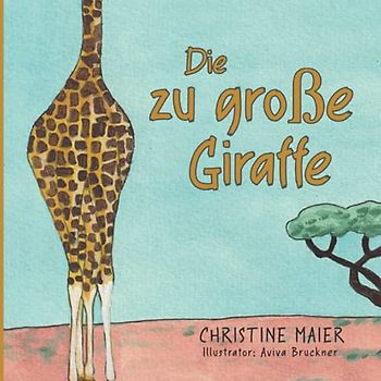 Die zu große Giraffe: Die zu große Giraffe Ein Kinderbuch darüber anders auszusehen, in die Welt zu passen und seine Superpower zu finden