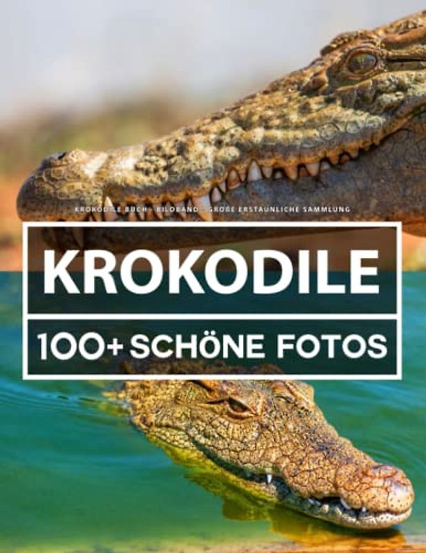 Krokodile Buch - Bildband - Große Erstaunliche Sammlung: 100 Wunderschöne Bildern - Für Kinder und Erwachsene