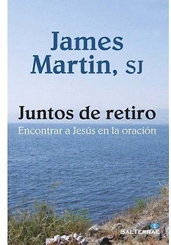 Juntos de retiro : encontrar a Jesús en la oración