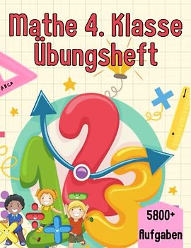 Mathe 4. Klasse Rechnen: Übungsheft um Denken und Rechnen spielend zu fordern