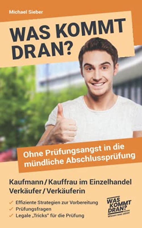 Was kommt dran? Ohne Prüfungsangst in die mündliche Abschlussprüfung Kaufmann/-frau im Einzelhandel Verkäufer/Verkäuferin