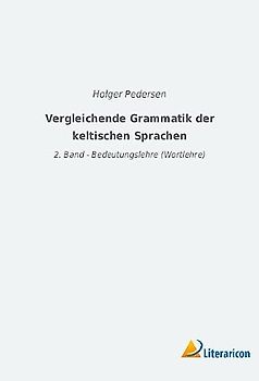 Vergleichende Grammatik der keltischen Sprachen: 2. Band - Bedeutungslehre (Wortlehre)
