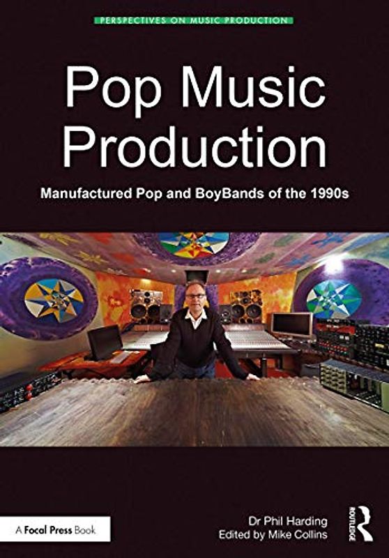 Pop Music Production: Manufactured Pop and Boybands of the 1990s (Perspectives on Music Production)