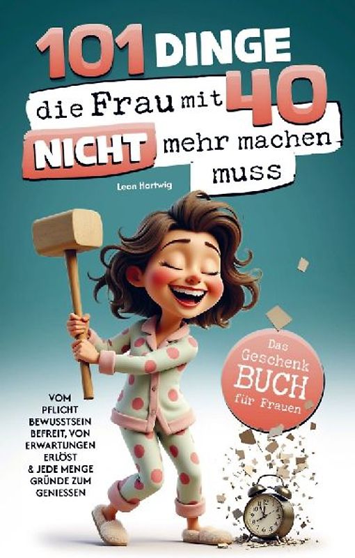 101 Dinge, die du mit 40 nicht mehr machen musst: Das Geschenkbuch für Frauen