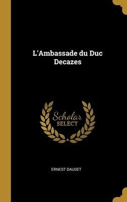 L'Ambassade du Duc Decazes