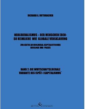Neoliberalismus - Der Menschen ebenso heimliche wie globale Versklavung Band 2