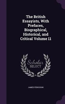 The British Essayists, With Prefaces, Biographical, Historical, and Critical Volume 11