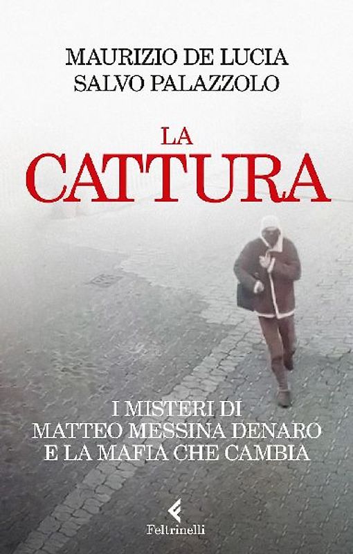 La cattura. I misteri di Matteo Messina Denaro e la mafia che cambia