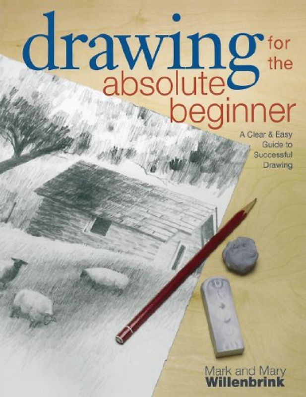 Drawing for the Absolute Beginner - Willenbrink, Mary