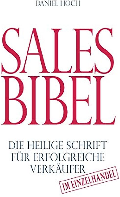 Sales Bibel: Die heilige Schrift für erfolgreiche Verkäufer im Einzelhandel