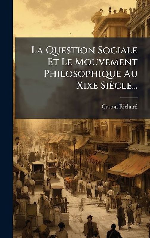 La Question Sociale Et Le Mouvement Philosophique Au Xixe Siècle...