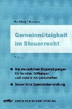 Gemeinnützigkeit im Steuerrecht. Die steuerlichen Begünstigungen für Vereine, Stiftungen und andere Körperschaften - steuerliche Spendenbehandlung