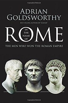 In the Name of Rome: The Men Who Won the Roman Empire
