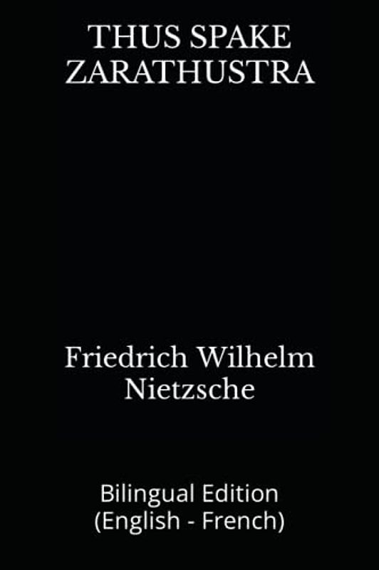 THUS SPAKE ZARATHUSTRA: Bilingual Edition (English - French)