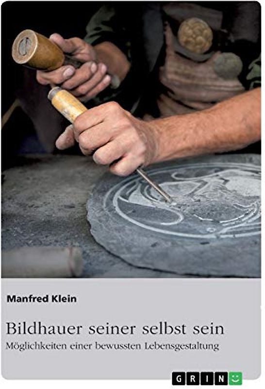 Bildhauer seiner selbst sein. Möglichkeiten einer bewussten Lebensgestaltung