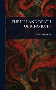 The Life and Death of King John